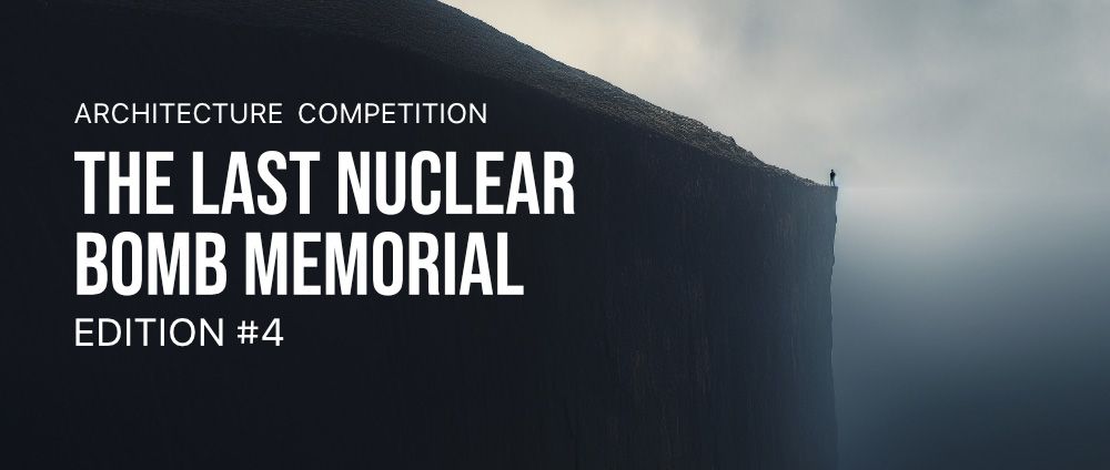 第四届“最后的核爆炸”纪念碑设计竞赛-CNYISAI艺赛